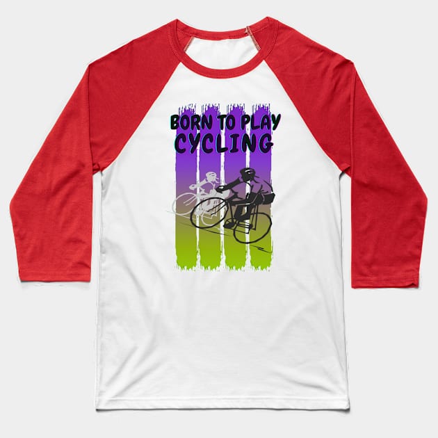 Born to play cycling Baseball T-Shirt by Aspectartworks